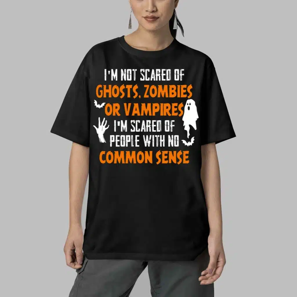 Im Not Scared Of Ghosts Zombies Or Vampires T Shirt 5