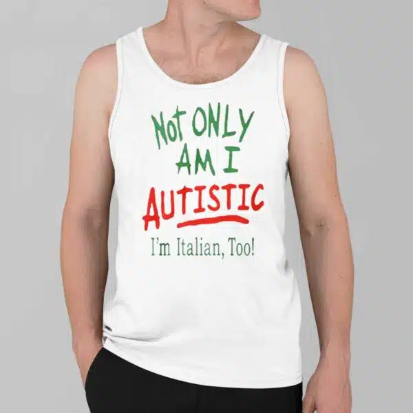 Not Only Am I Autistic Im Italian Too Shirt 3