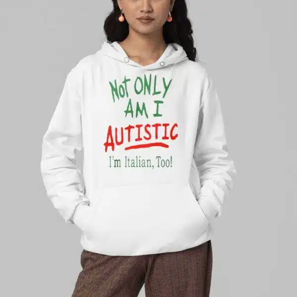 Not Only Am I Autistic Im Italian Too Shirt 4