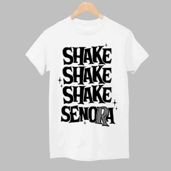 Shake Shake Shake Senora Shirt 1