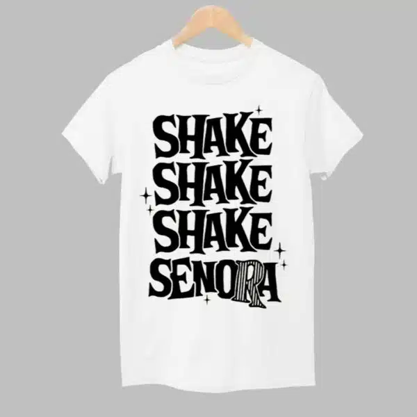 Shake Shake Shake Senora Shirt 1