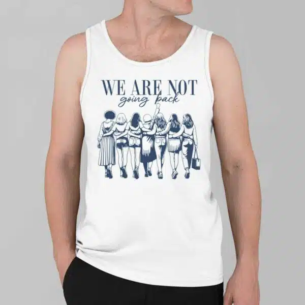 We Are Not Going Back Human Rights Shirt 3