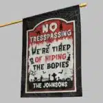 We're Tired Of Hiding The Bodies Custom Flag