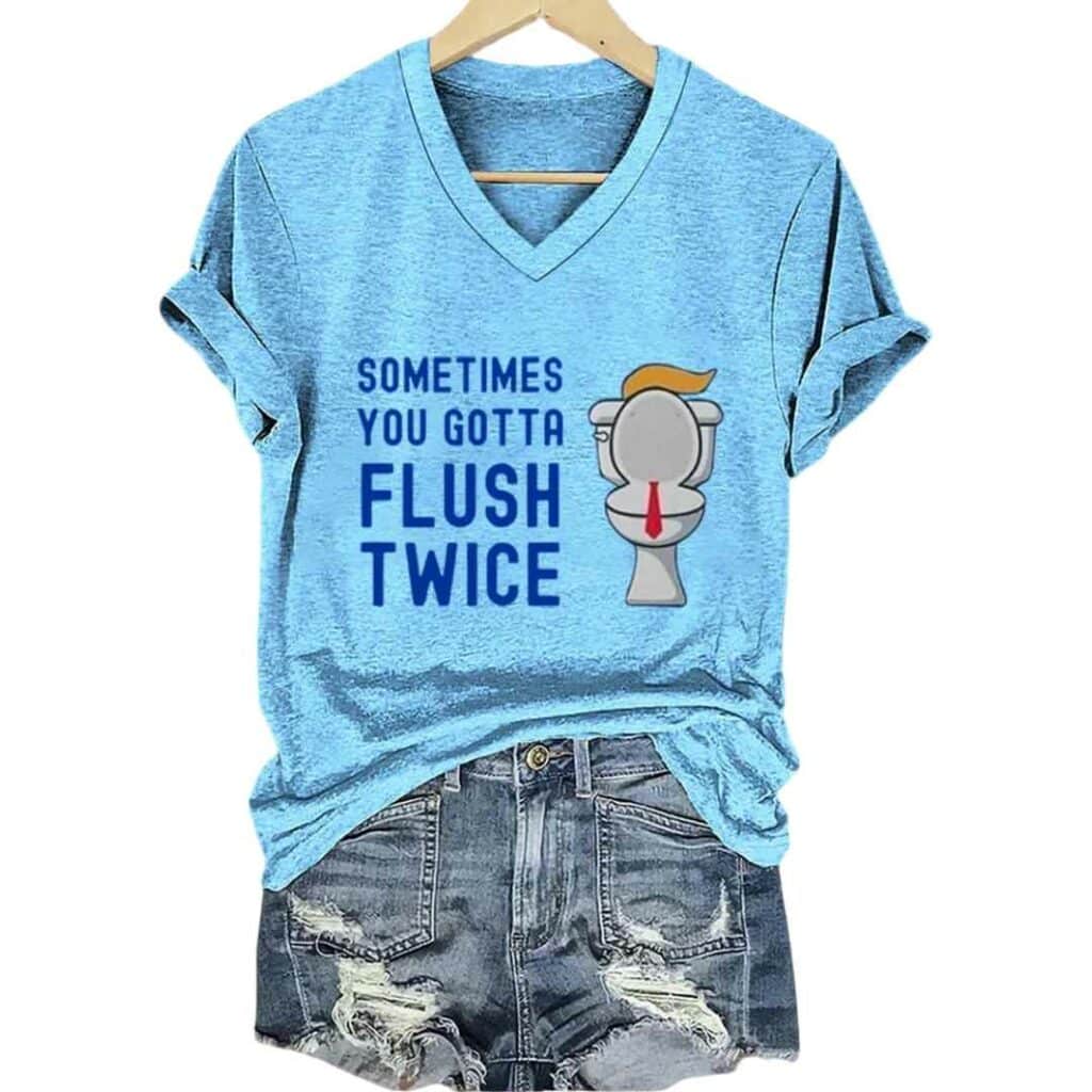 Womens Sometimes You Gotta Flush Twice Print V Neck T Shirt 1