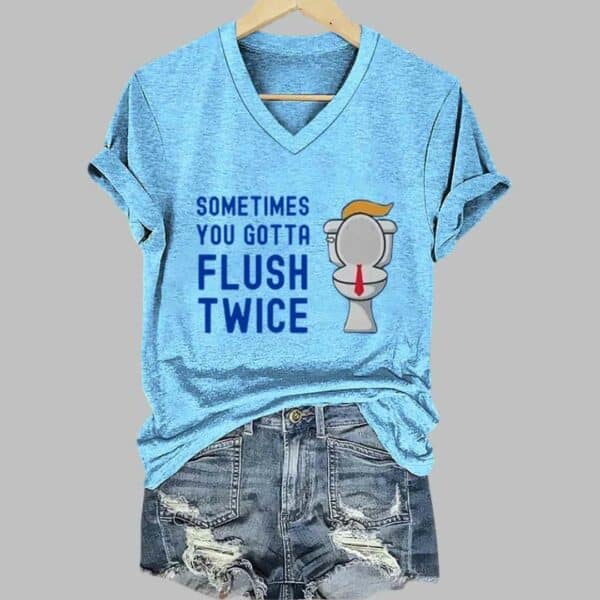 Womens Sometimes You Gotta Flush Twice Print V Neck T Shirt 2