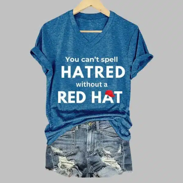 Womens You Cant Spell Hatred Without Red Hat Printed Casual V Neck T Shirt 1