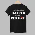You Can't Spell Hatred Without Red Hat Print Round Neck Shirt