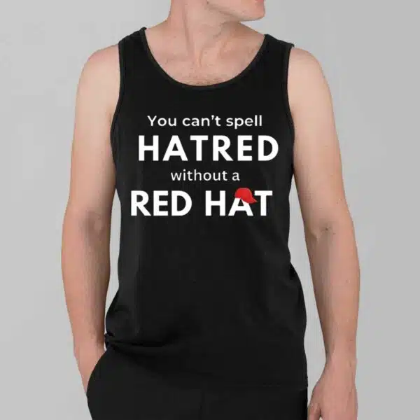 You Cant Spell Hatred Without Red Hat Print Round Neck Shirt 3