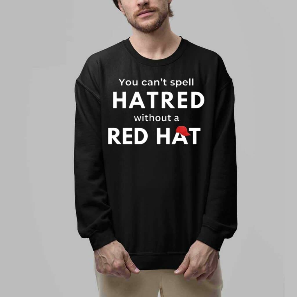 You Cant Spell Hatred Without Red Hat Print Round Neck Shirt 6