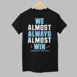 2024 We Almost Always Almost Win Tennessee Football Shirt