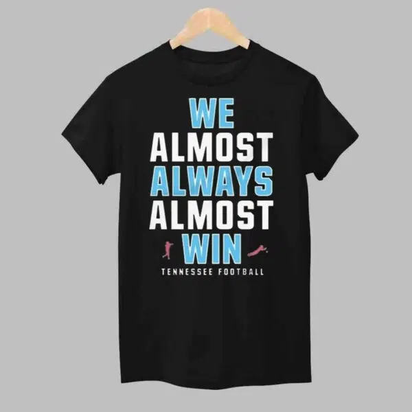 2024 We Almost Always Almost Win Tennessee Football Shirt 1