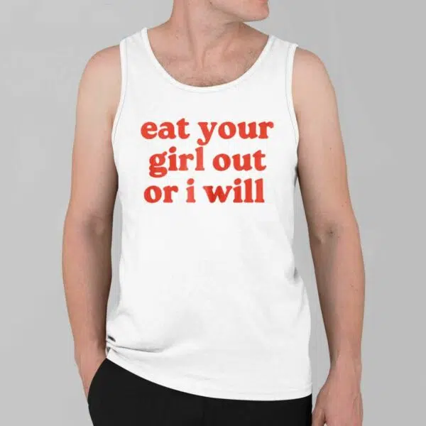 Eat Your Girl Out Or I Will Shirt 3