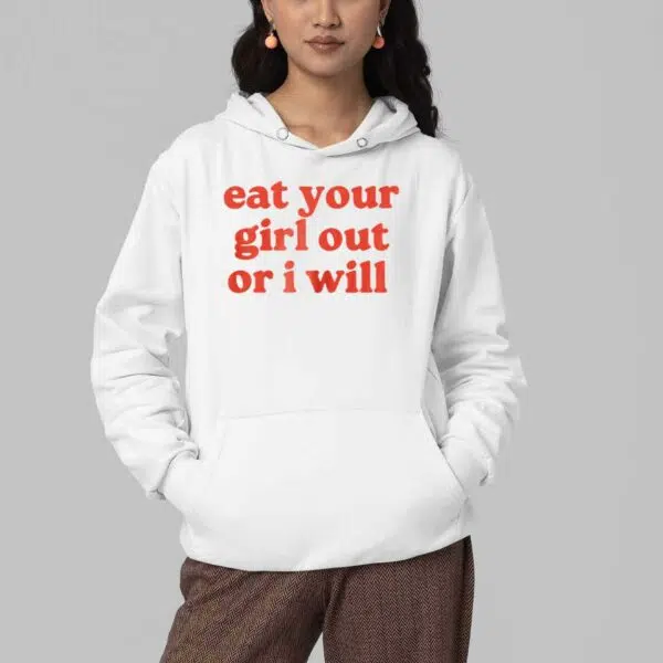 Eat Your Girl Out Or I Will Shirt 4