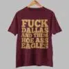 Fuck Dallas And Them Hoe Ass Eagles Shirt