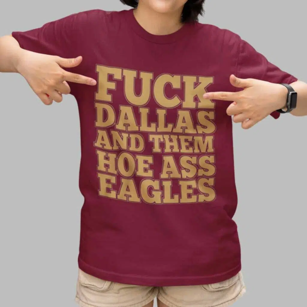 Fuck Dallas And Them Hoe Ass Eagles Shirt