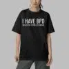 I Have BPD Beautiful Penis Disorder Shirt 5