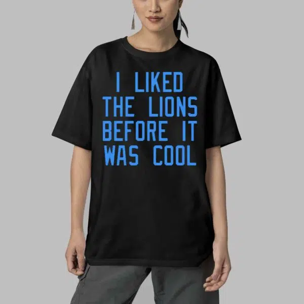 I Liked The Lions Before It Was Cool Shirt 5