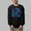 I Liked The Lions Before It Was Cool Shirt 6