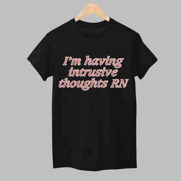 Im Having Intrusive Thoughts RN Shirt 1