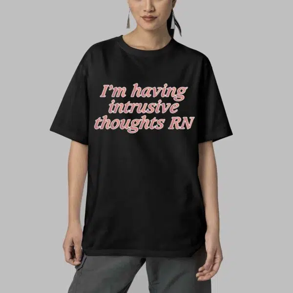 Im Having Intrusive Thoughts RN Shirt 5