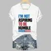 Im Not Aspiring To Be Humble Print T Shirt 4