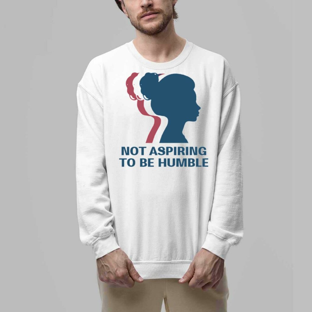 Not Aspiring To Be Humble Shirt 6