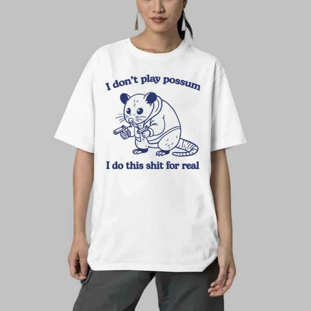 Possum Gun I dont play possum I do this shit for real shirt 4