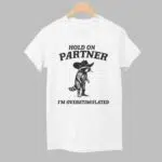 Raccoon Hold On Partner I'm Overstimulated Shirt