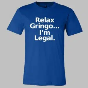 Relax Gringo Im Legal Shirt 1