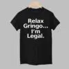 Relax Gringo Im Legal Shirt 2