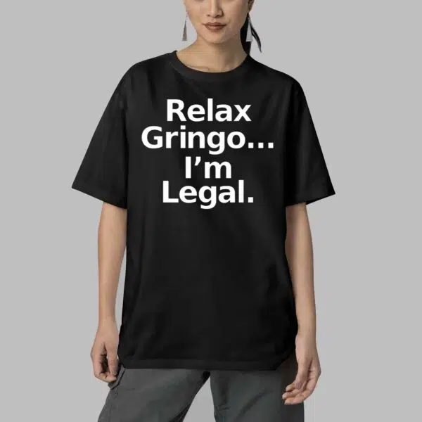 Relax Gringo Im Legal Shirt 6