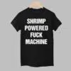 Shrimp Powered Fuck Machine Shirt 1