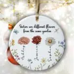 Sisters Are Different Flowers From The Same Garden Ornament