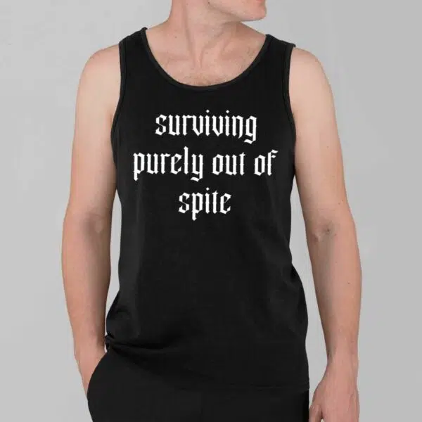 Surviving purely out of spite Shirt 3