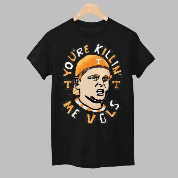 Tennessee youre killin Me Vols Shirt 1