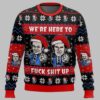 We're Here To Fuck Shit Up Step Brothers Ugly Christmas Sweater 3