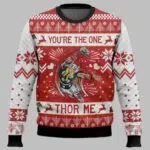 You are the one Thor me Christmas Ugly Christmas Sweater