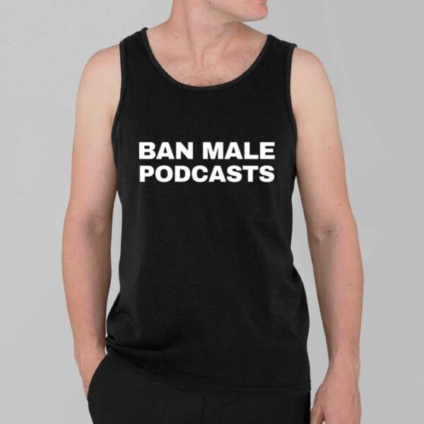 Ban Male Podcasts Shirt 2