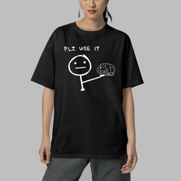 Brain Plz Use It Shirt 4