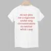 Do Not Give Me A Cigarette Under Any Circumstances No Matter What I Say Shirt 1