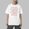 Do Not Give Me A Cigarette Under Any Circumstances No Matter What I Say Shirt 4