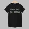 Fuck You Go Birds Shirt 1