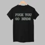 Eagles Fuck You Go Birds Shirt