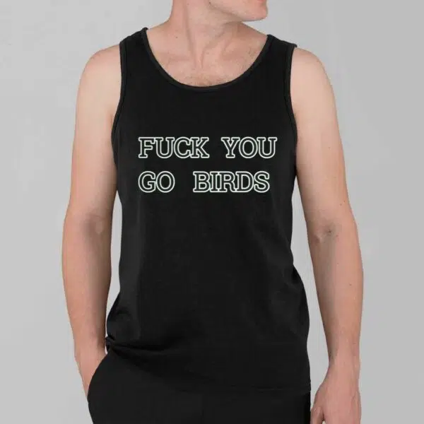 Fuck You Go Birds Shirt 3