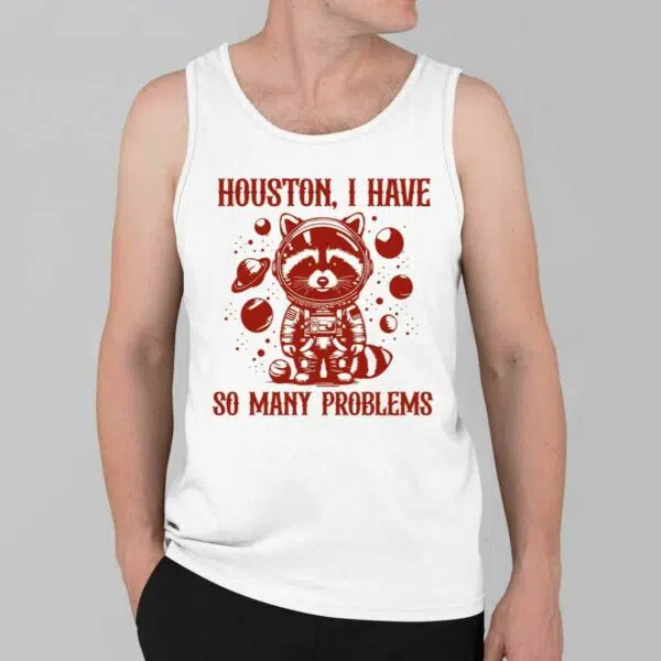 Houston I Have So Many Problems Shirt 2