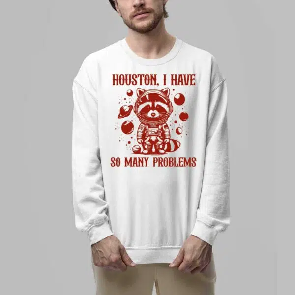 Houston I Have So Many Problems Shirt 5