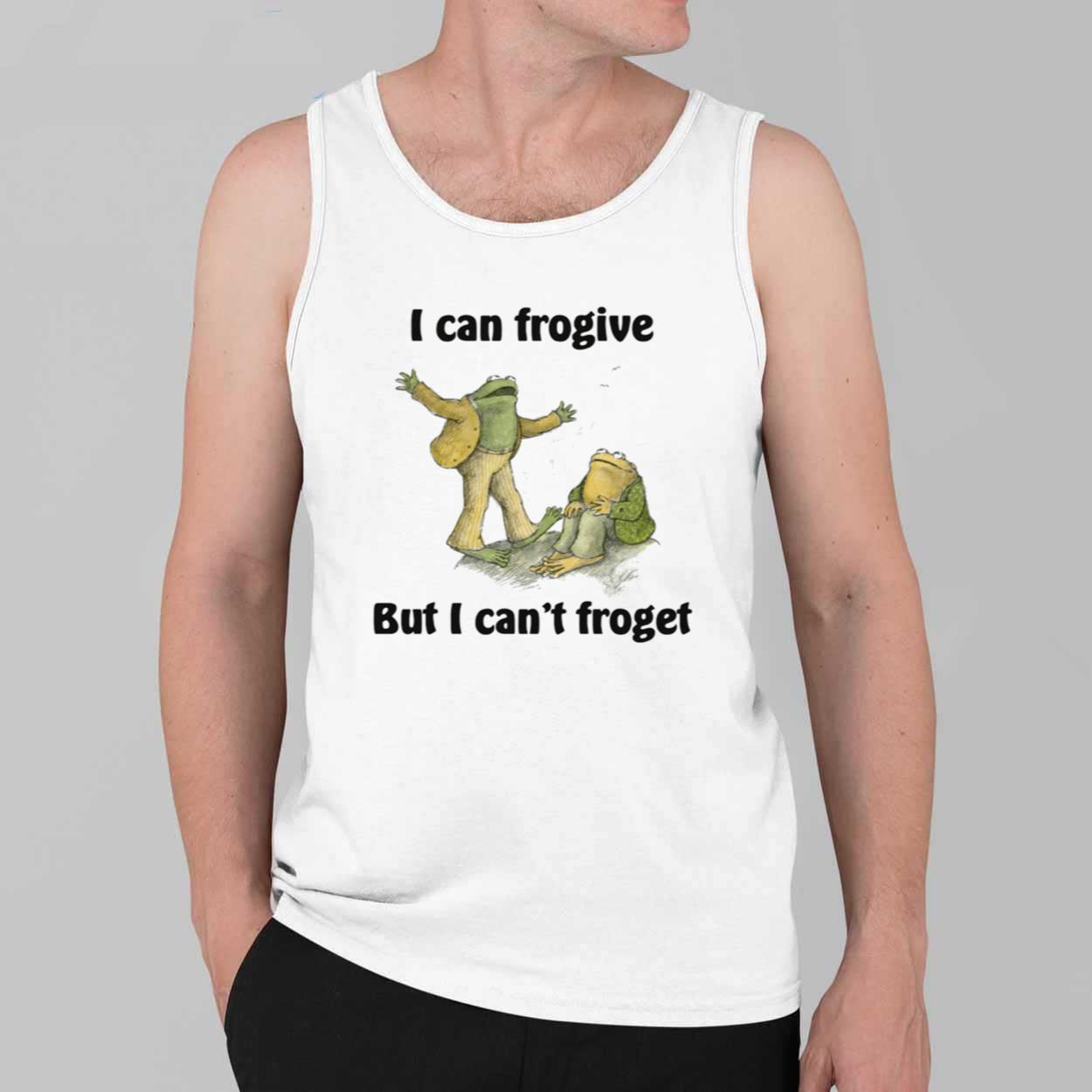 I Can Frogive But I Can't Froget Shirt 2 I Can Frogive But I Cant Froget Shirt 2