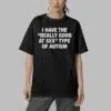 I Have The Really Good At Sex Type Of Autism Shirt 4