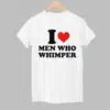 I Heart Men Who Whimper Shirt 1