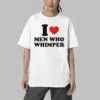 I Heart Men Who Whimper Shirt 4